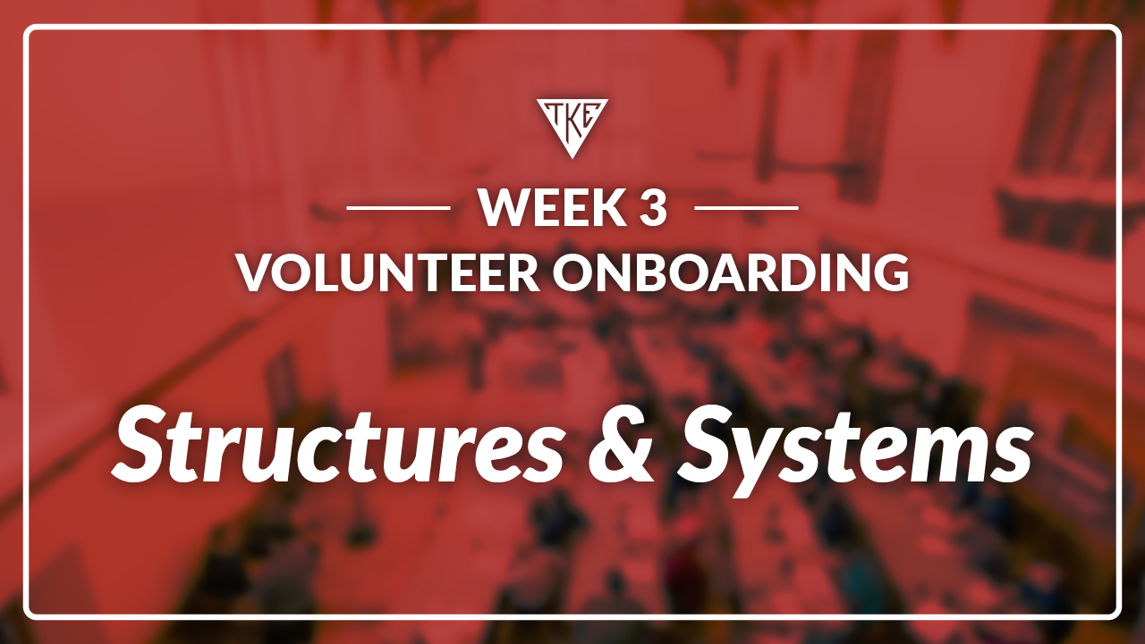 Volunteer Onboarding - Week 3 - Structures & Systems